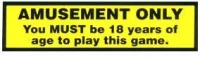 (image for) " AMUSEMENT ONLY YOU MUST BE 18 TO PLAY " STICKER