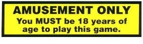 (image for) " AMUSEMENT ONLY YOU MUST BE 18 TO PLAY " STICKER