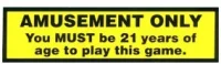 (image for) " AMUSEMENT ONLY YOU MUST BE 21 TO PLAY" STICKER